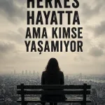 Herkes Hayatta, Ama Kimse Yaşamıyor